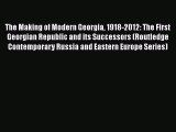 The Making of Modern Georgia 1918-2012: The First Georgian Republic and its Successors (Routledge