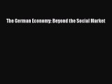 The German Economy: Beyond the Social Market  Read Online Book