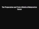 The Preparation and Trial of Medical Malpractice Cases  Free Books