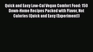 Quick and Easy Low-Cal Vegan Comfort Food: 150 Down-Home Recipes Packed with Flavor Not Calories