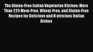 The Gluten-Free Italian Vegetarian Kitchen: More Than 225 Meat-Free Wheat-Free and Gluten-Free