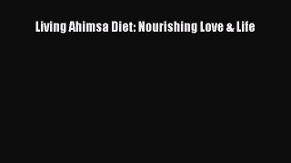 Living Ahimsa Diet: Nourishing Love & Life  Free Books
