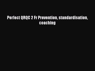 [PDF Download] Perfect QRQC 2 Fr Prevention standardisation coaching [Read] Online