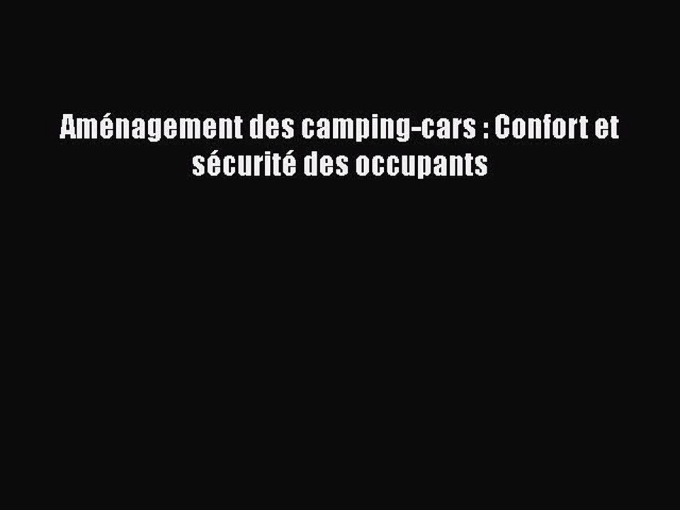 [PDF Download] Aménagement des camping-cars : Confort et sécurité des occupants [Download]