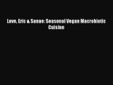 Love Eric & Sanae: Seasonal Vegan Macrobiotic Cuisine  Free Books