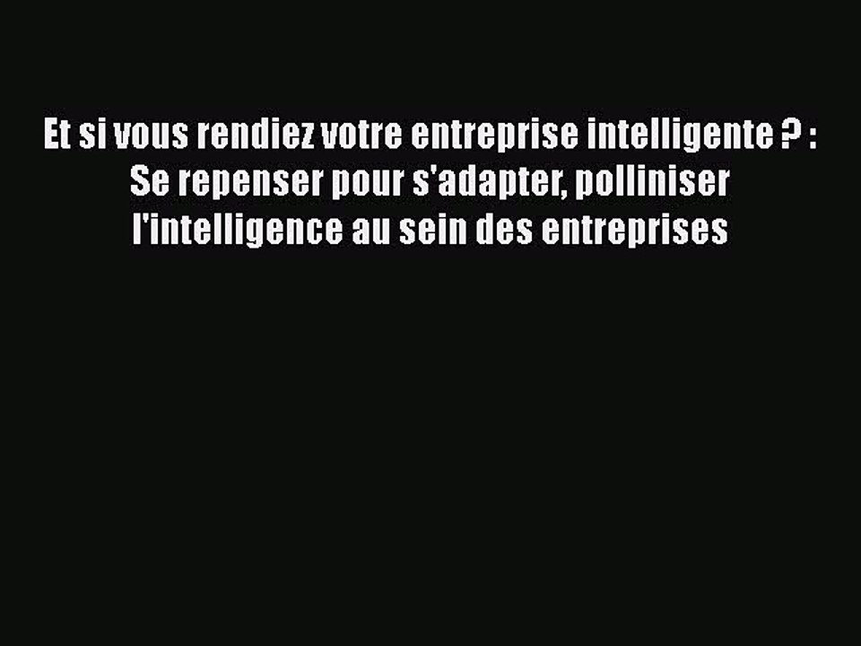 [PDF Download] Et si vous rendiez votre entreprise intelligente ? : Se repenser pour s'adapter