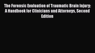 The Forensic Evaluation of Traumatic Brain Injury: A Handbook for Clinicians and Attorneys