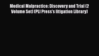 Medical Malpractice: Discovery and Trial (2 Volume Set) (PLI Press's litigation Library)  Read