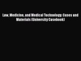 Law Medicine and Medical Technology: Cases and Materials (University Casebook) Read Online