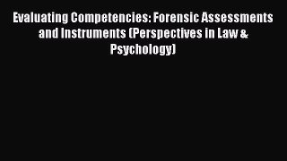 Evaluating Competencies: Forensic Assessments and Instruments (Perspectives in Law & Psychology)