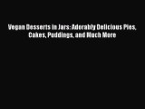 Vegan Desserts in Jars: Adorably Delicious Pies Cakes Puddings and Much More  Free Books