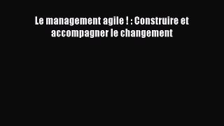 [PDF Download] Le management agile ! : Construire et accompagner le changement [PDF] Full Ebook