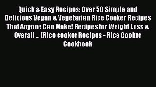 Quick & Easy Recipes: Over 50 Simple and Delicious Vegan & Vegetarian Rice Cooker Recipes That