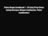 Paleo Vegan Cookbook 1 - 50 Easy Prep Clean Eating Recipes (Vegan Cookbooks Paleo Cookbooks)