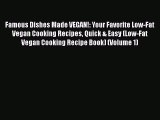 Famous Dishes Made VEGAN!: Your Favorite Low-Fat Vegan Cooking Recipes Quick & Easy (Low-Fat