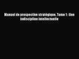 [PDF Download] Manuel de prospective stratégique Tome 1 : Une indiscipline intellectuelle [PDF]