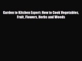 [PDF Download] Garden to Kitchen Expert: How to Cook Vegetables Fruit Flowers Herbs and Weeds