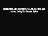 [PDF Download] RESIDENTIAL GEOTHERMAL SYSTEMS: Heating And Cooling Using The Ground Below [PDF]