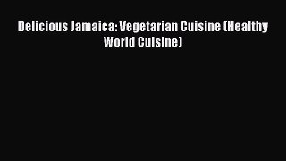 Delicious Jamaica: Vegetarian Cuisine (Healthy World Cuisine)  Free Books
