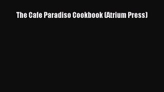 The Cafe Paradiso Cookbook (Atrium Press)  Free Books