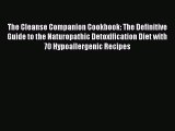 The Cleanse Companion Cookbook: The Definitive Guide to the Naturopathic Detoxification Diet