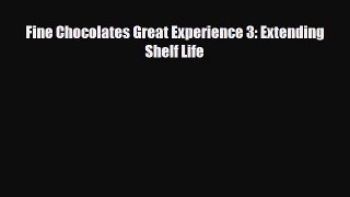 [PDF Download] Fine Chocolates Great Experience 3: Extending Shelf Life [PDF] Online