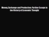 Money Exchange and Production: Further Essays in the History of Economic Thought  Free Books