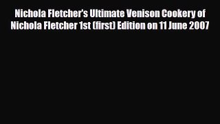 [PDF Download] Nichola Fletcher's Ultimate Venison Cookery of Nichola Fletcher 1st (first)