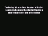 The Fading Miracle: Four Decades of Market Economy in Germany (Cambridge Studies in Economic