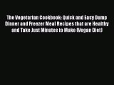 The Vegetarian Cookbook: Quick and Easy Dump Dinner and Freezer Meal Recipes that are Healthy