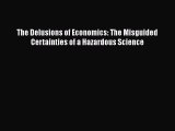 The Delusions of Economics: The Misguided Certainties of a Hazardous Science  Read Online Book