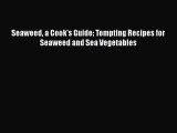 Seaweed a Cook's Guide: Tempting Recipes for Seaweed and Sea Vegetables  PDF Download