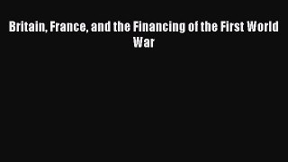 Britain France and the Financing of the First World War Free Download Book