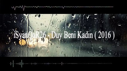 iSyanQaR26 - Duy Beni Kadın ( Yeni Parça ) 2016