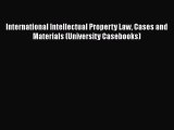 International Intellectual Property Law Cases and Materials (University Casebooks)  Free Books