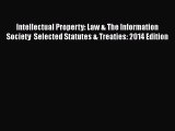 Intellectual Property: Law & The Information Society  Selected Statutes & Treaties: 2014 Edition