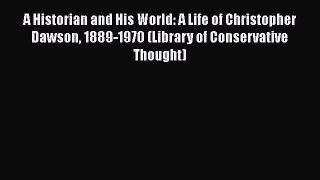A Historian and His World: A Life of Christopher Dawson 1889-1970 (Library of Conservative