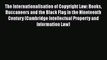 The Internationalisation of Copyright Law: Books Buccaneers and the Black Flag in the Nineteenth