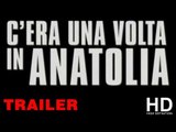 C'era una volta in Anatolia Trailer 2012