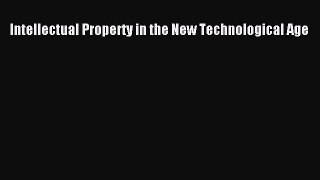 Intellectual Property in the New Technological Age Read Online PDF
