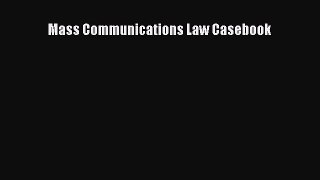 Mass Communications Law Casebook  Free Books