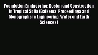 Foundation Engineering: Design and Construction in Tropical Soils (Balkema: Proceedings and