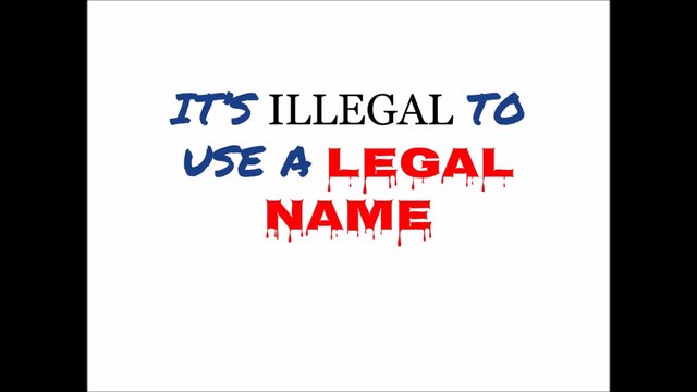 National Center for Disaster Fraud is alerted to the legal name fraud: it is illegal to use legal names.