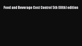 Food and Beverage Cost Control 5th (fifth) edition  Free PDF