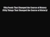 Fifty Foods That Changed the Course of History (Fifty Things That Changed the Course of History)