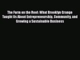 The Farm on the Roof: What Brooklyn Grange Taught Us About Entrepreneurship Community and Growing