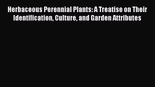 Herbaceous Perennial Plants: A Treatise on Their Identification Culture and Garden Attributes