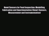 Novel Sensors for Food Inspection: Modelling Fabrication and Experimentation (Smart Sensors