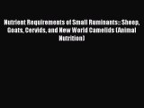 Nutrient Requirements of Small Ruminants:: Sheep Goats Cervids and New World Camelids (Animal