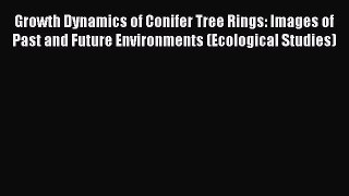 Growth Dynamics of Conifer Tree Rings: Images of Past and Future Environments (Ecological Studies)